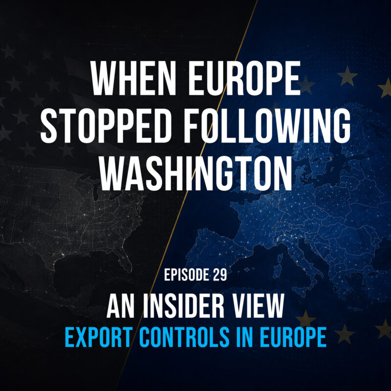 EP29: When Europe Stopped Following Washington - Export Controls in Europe: An Insider View